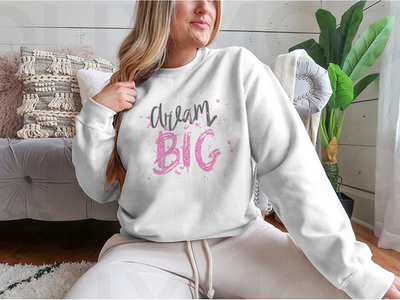 Dream Big Inspirational And Motivational Quote Design for Sweatshirt