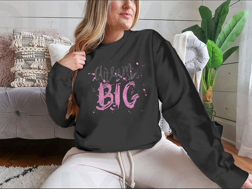 Dream Big Inspirational And Motivational Quote Design for Sweatshirt