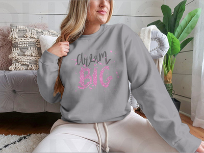 Dream Big Inspirational And Motivational Quote Design for Sweatshirt