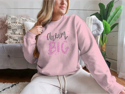 Dream Big Inspirational And Motivational Quote Design for Sweatshirt