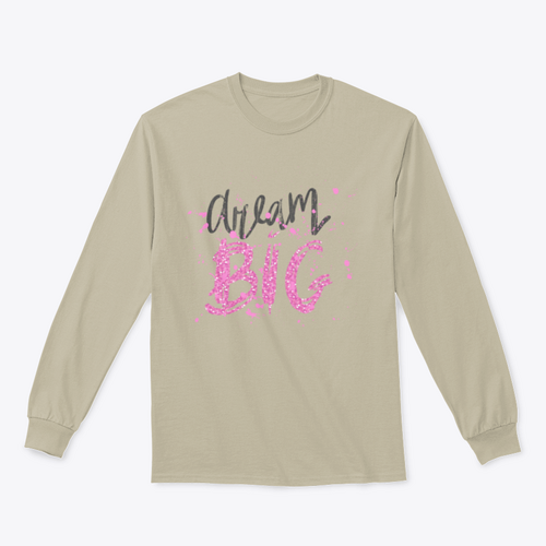 Dream Big Inspirational And Motivational Quote Design for Sweatshirt