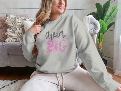 Dream Big Inspirational And Motivational Quote Design for Sweatshirt